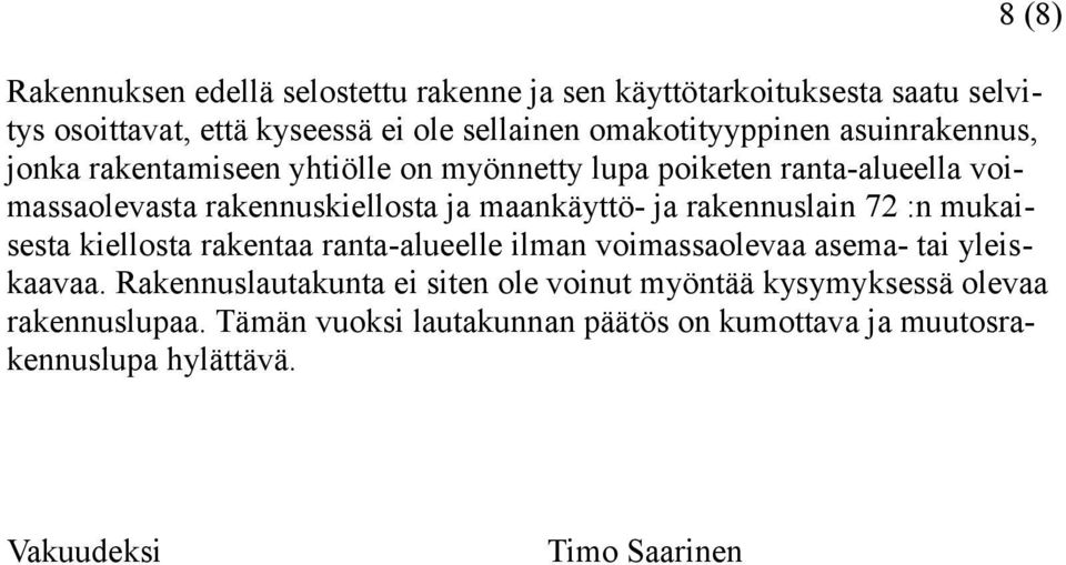 maankäyttö- ja rakennuslain 72 :n mukaisesta kiellosta rakentaa ranta-alueelle ilman voimassaolevaa asema- tai yleiskaavaa.