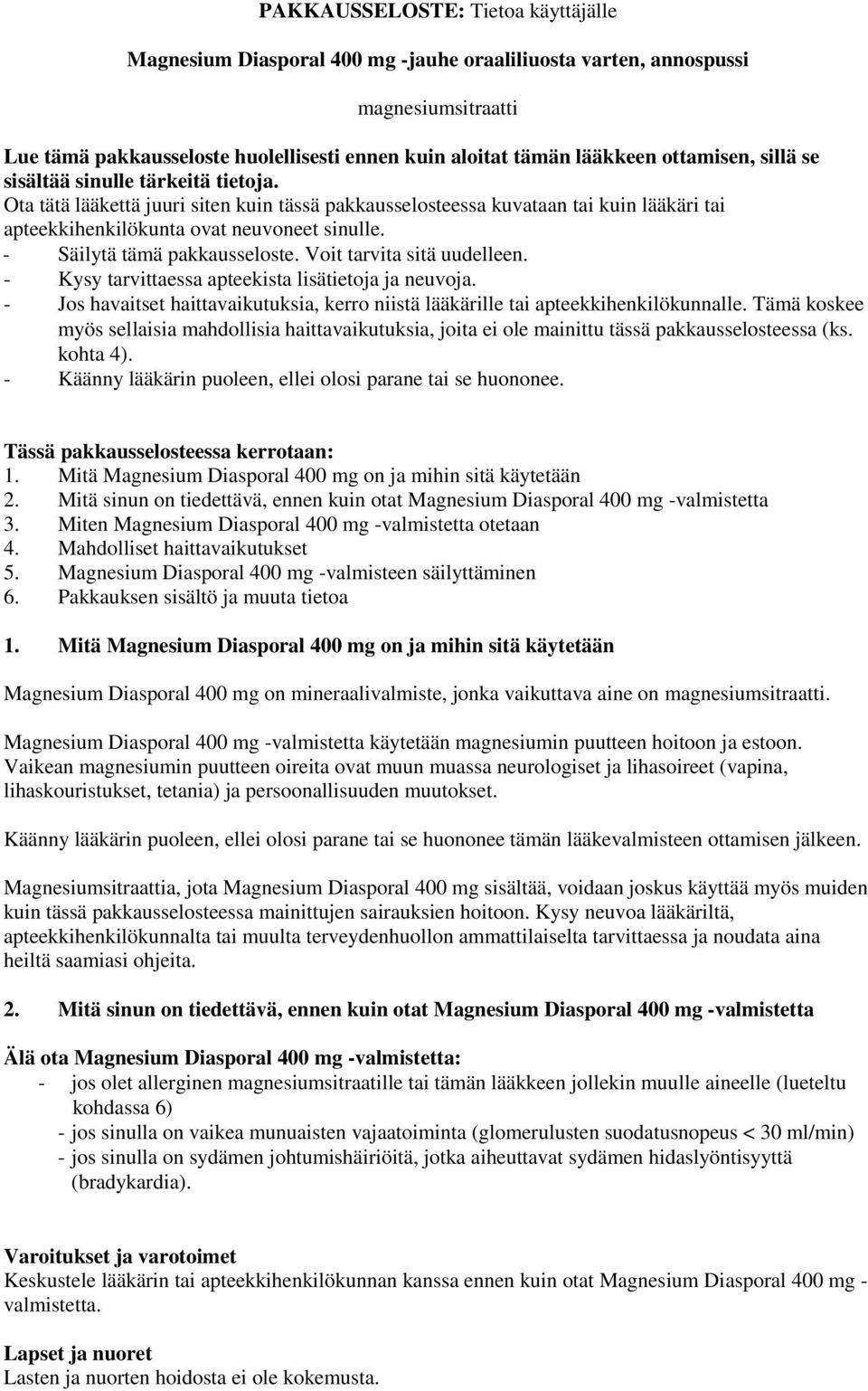 - Säilytä tämä pakkausseloste. Voit tarvita sitä uudelleen. - Kysy tarvittaessa apteekista lisätietoja ja neuvoja.