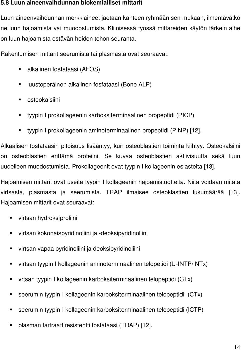 Rakentumisen mittarit seerumista tai plasmasta ovat seuraavat: alkalinen fosfataasi (AFOS) luustoperäinen alkalinen fosfataasi (Bone ALP) osteokalsiini tyypin I prokollageenin karboksiterminaalinen