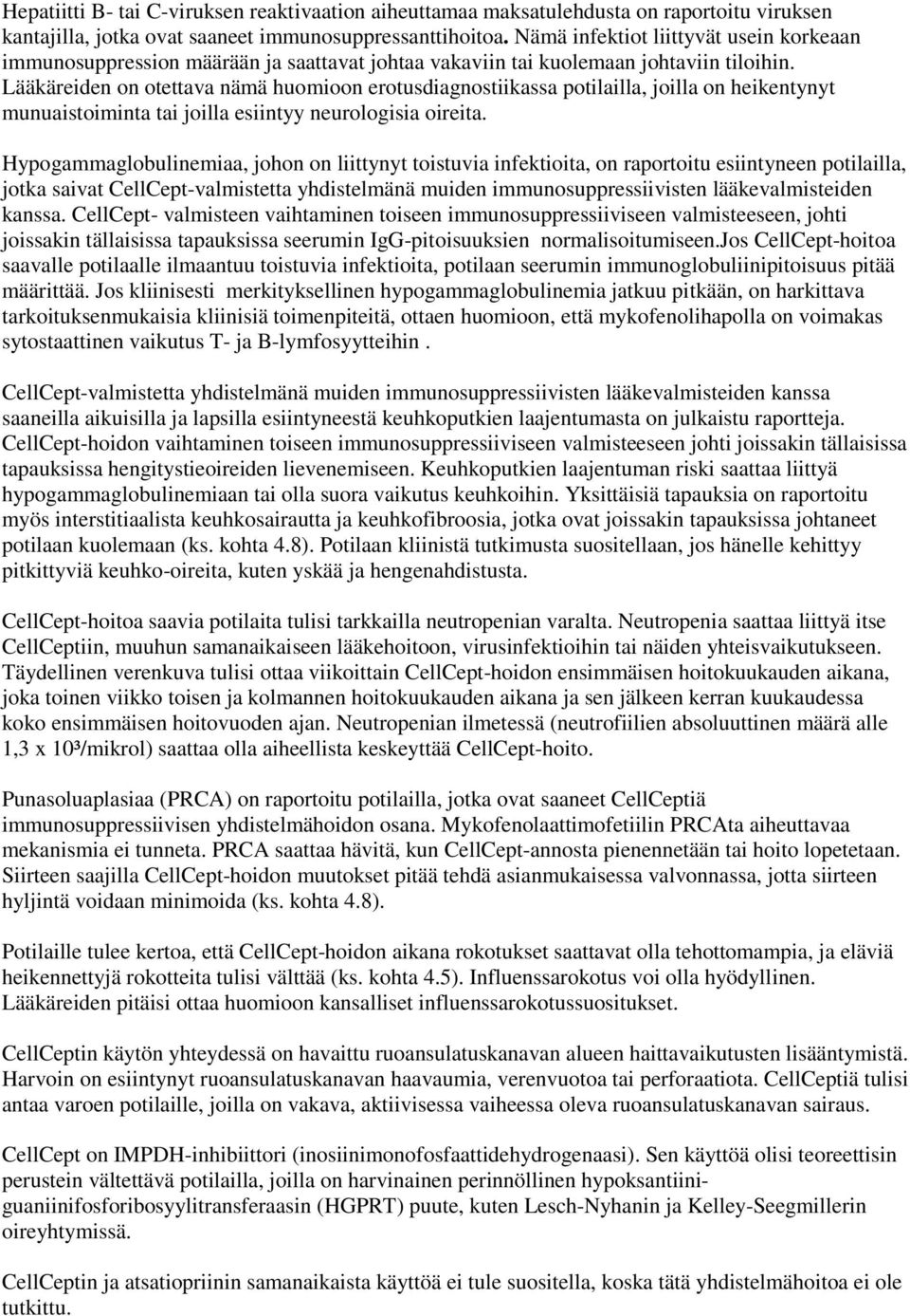 Lääkäreiden on otettava nämä huomioon erotusdiagnostiikassa potilailla, joilla on heikentynyt munuaistoiminta tai joilla esiintyy neurologisia oireita.