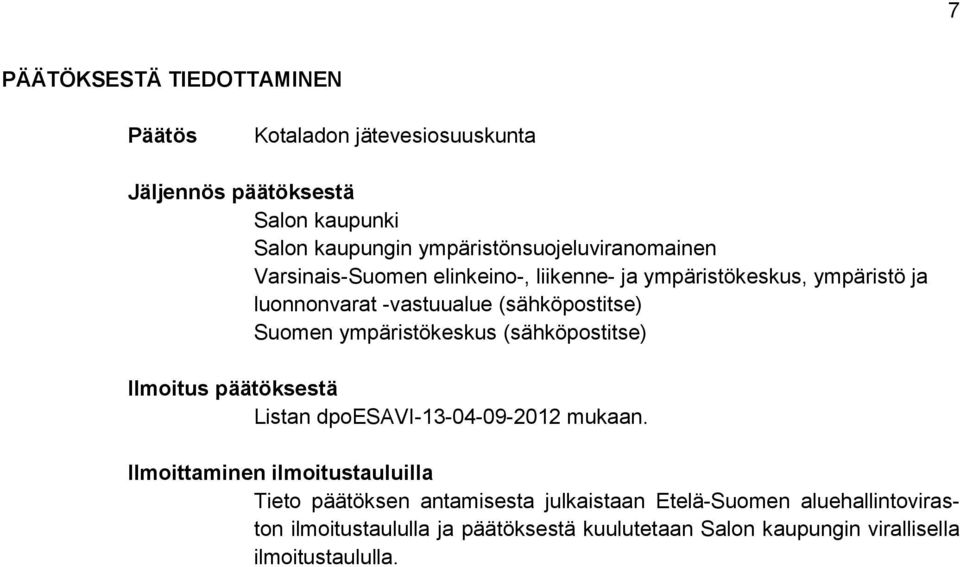 (sähköpostitse) Suomen ympäristökeskus (sähköpostitse) Ilmoitus päätöksestä Listan dpoesavi-13-04-09-2012 mukaan.