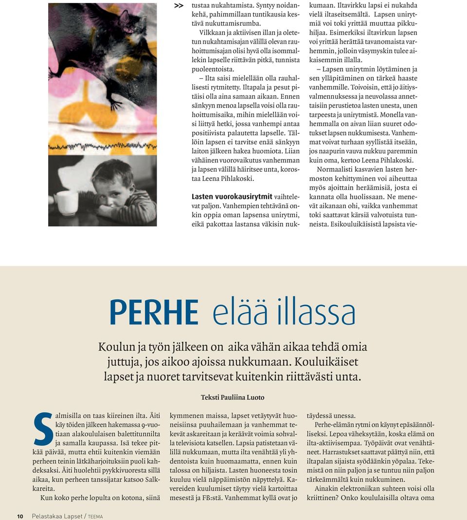 Ilta saisi mielellään olla rauhallisesti rytmitetty. Iltapala ja pesut pitäisi olla aina samaan aikaan.