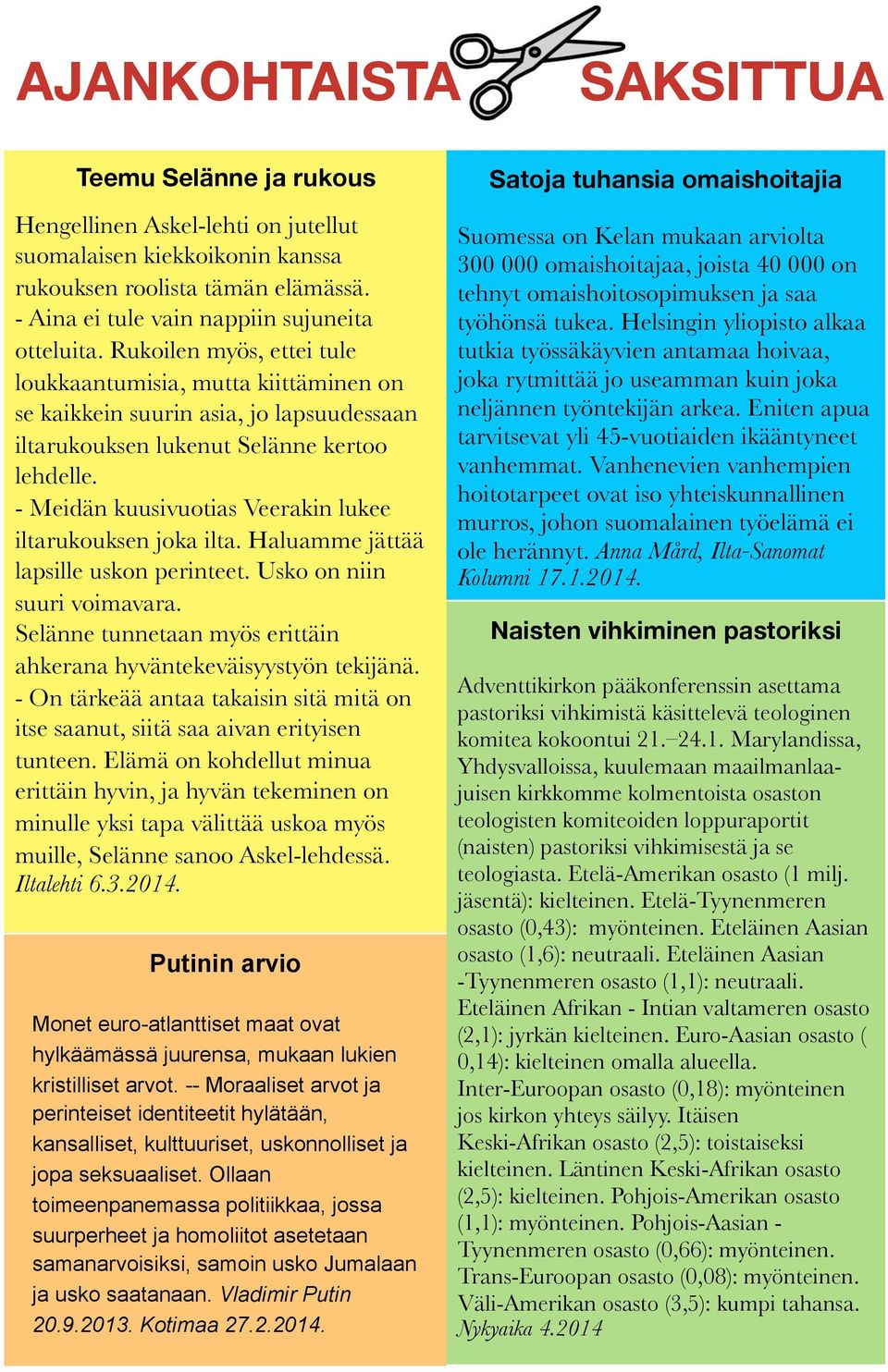 - Meidän kuusivuotias Veerakin lukee iltarukouksen joka ilta. Haluamme jättää lapsille uskon perinteet. Usko on niin suuri voimavara.