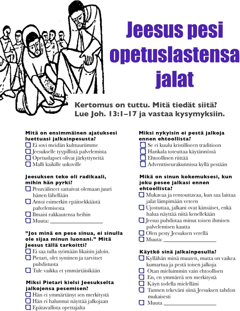 Pesuvälineet sattuivat olemaan juuri hänen lähellään Antoi esimerkin epäitsekkäästä palvelemisesta Ilmaisi rakkautensa heihin Muuta: Jos minä en pese sinua, ei sinulla ole sijaa minun luonani.