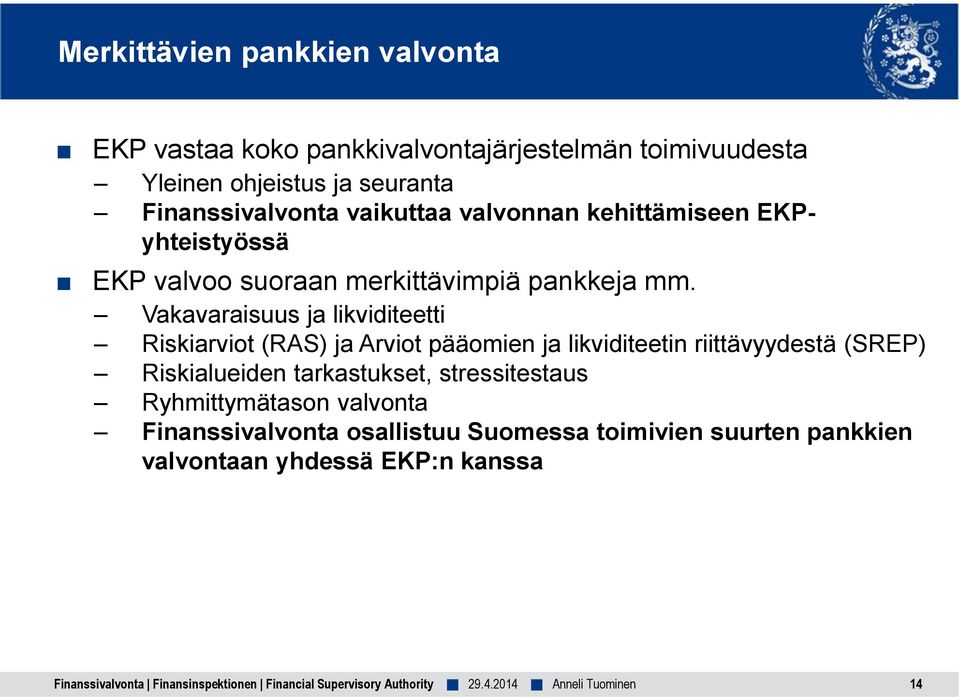 Vakavaraisuus ja likviditeetti Riskiarviot (RAS) ja Arviot pääomien ja likviditeetin riittävyydestä (SREP) Riskialueiden tarkastukset,