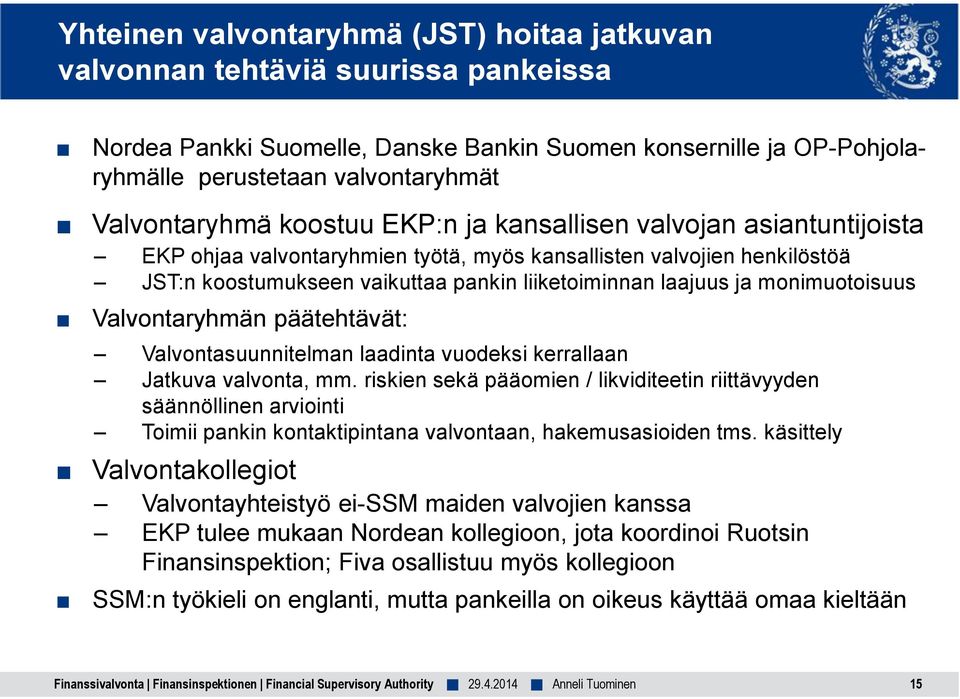 laajuus ja monimuotoisuus Valvontaryhmän päätehtävät: Valvontasuunnitelman laadinta vuodeksi kerrallaan Jatkuva valvonta, mm.