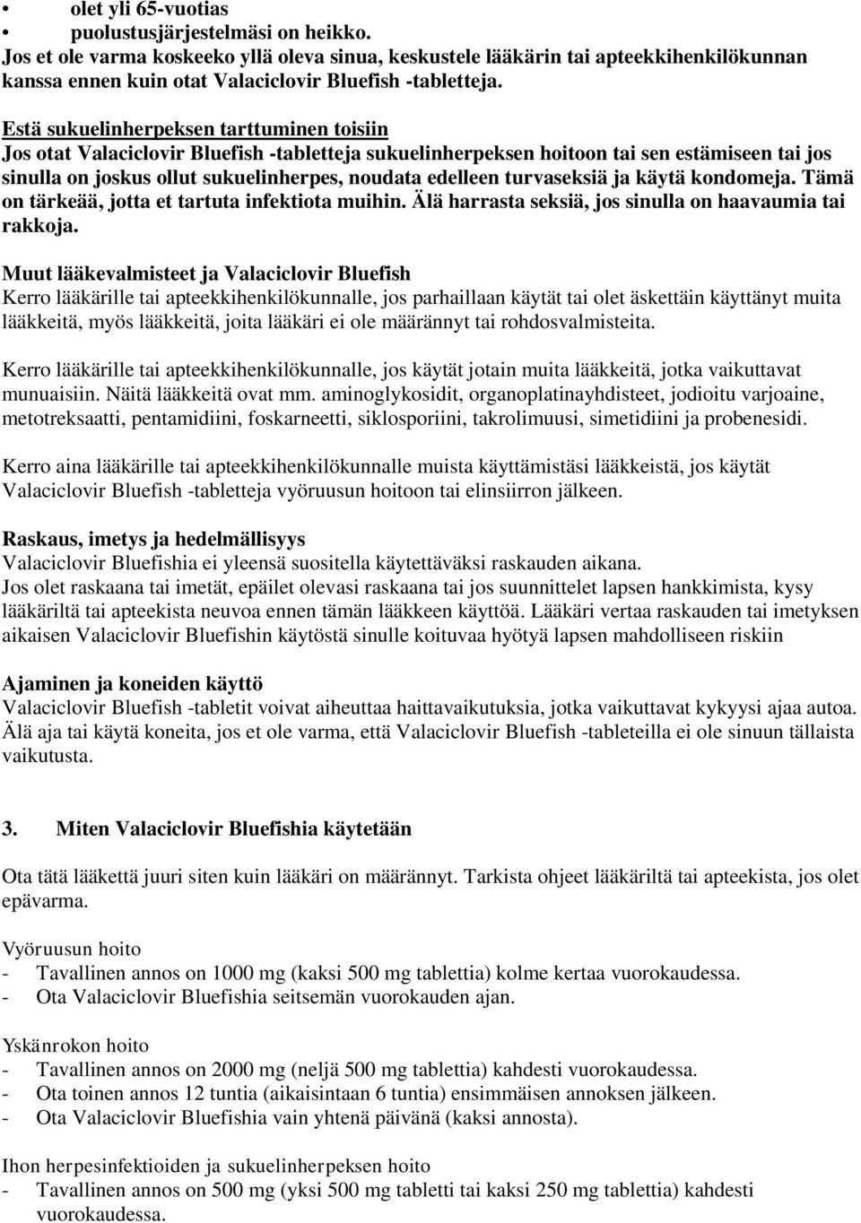 Estä sukuelinherpeksen tarttuminen toisiin Jos otat Valaciclovir Bluefish -tabletteja sukuelinherpeksen hoitoon tai sen estämiseen tai jos sinulla on joskus ollut sukuelinherpes, noudata edelleen