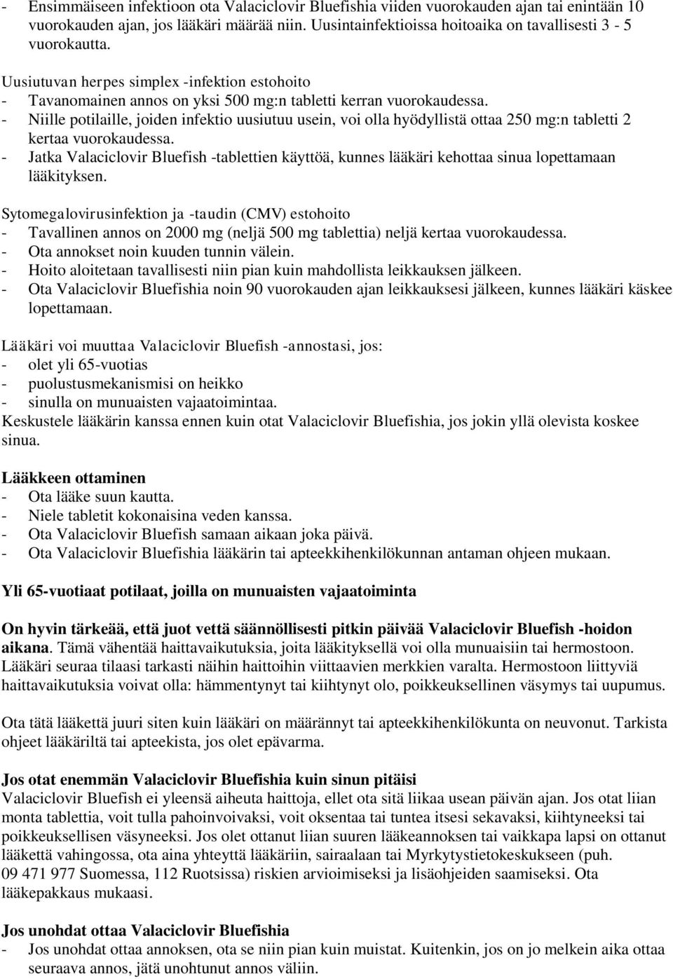 - Niille potilaille, joiden infektio uusiutuu usein, voi olla hyödyllistä ottaa 250 mg:n tabletti 2 kertaa vuorokaudessa.