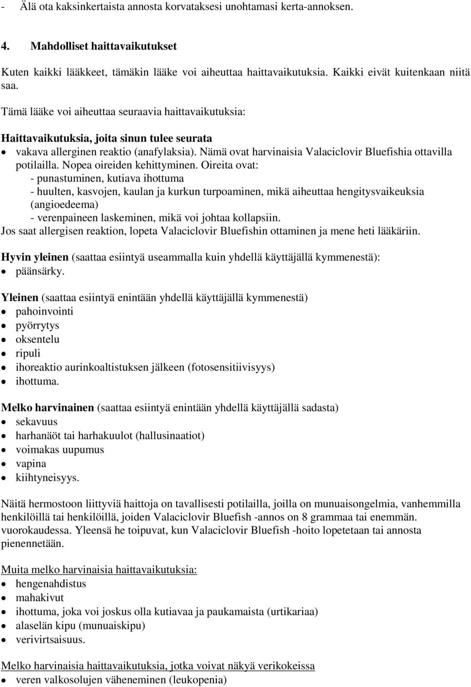 Nämä ovat harvinaisia Valaciclovir Bluefishia ottavilla potilailla. Nopea oireiden kehittyminen.