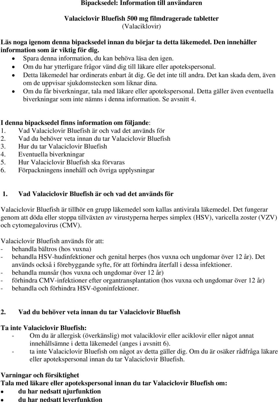 Detta läkemedel har ordinerats enbart åt dig. Ge det inte till andra. Det kan skada dem, även om de uppvisar sjukdomstecken som liknar dina.