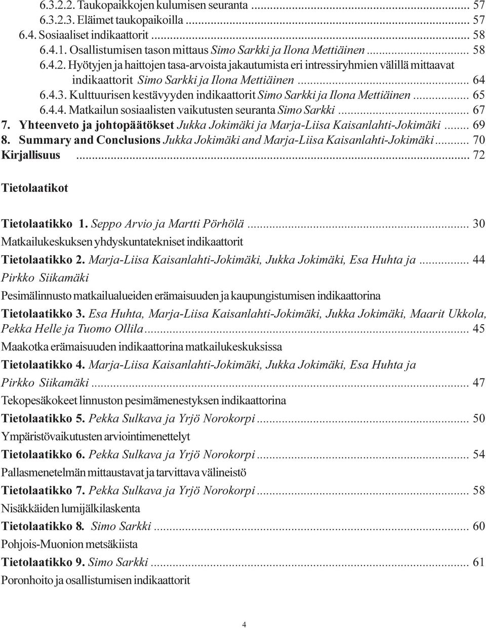 Yhteenveto ja johtopäätökset Jukka Jokimäki ja Marja-Liisa Kaisanlahti-Jokimäki... 69 8. Summary and Conclusions Jukka Jokimäki and Marja-Liisa Kaisanlahti-Jokimäki... 70 Kirjallisuus.