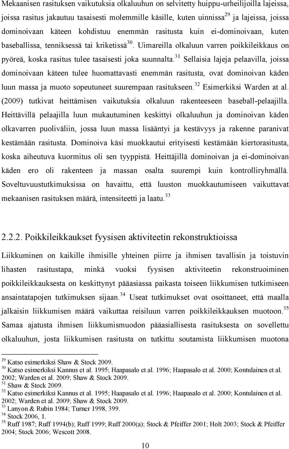 Uimareilla olkaluun varren poikkileikkaus on pyöreä, koska rasitus tulee tasaisesti joka suunnalta.