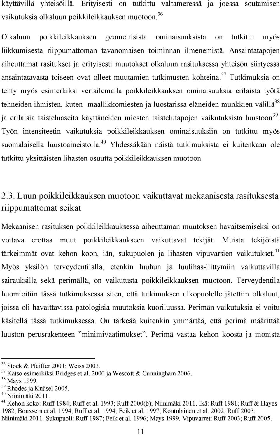 Ansaintatapojen aiheuttamat rasitukset ja erityisesti muutokset olkaluun rasituksessa yhteisön siirtyessä ansaintatavasta toiseen ovat olleet muutamien tutkimusten kohteina.