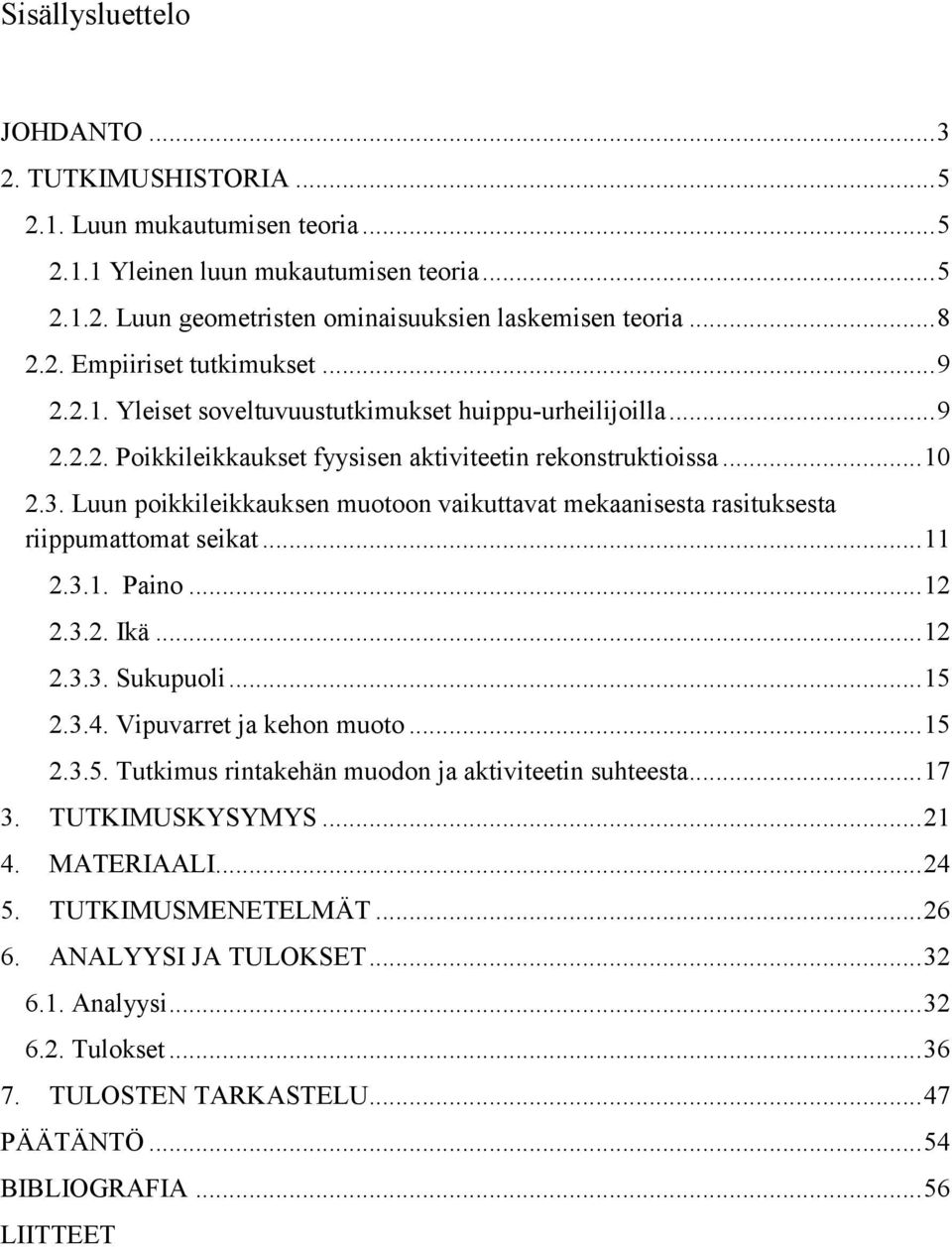 Luun poikkileikkauksen muotoon vaikuttavat mekaanisesta rasituksesta riippumattomat seikat... 11 2.3.1. Paino... 12 2.3.2. Ikä... 12 2.3.3. Sukupuoli... 15 