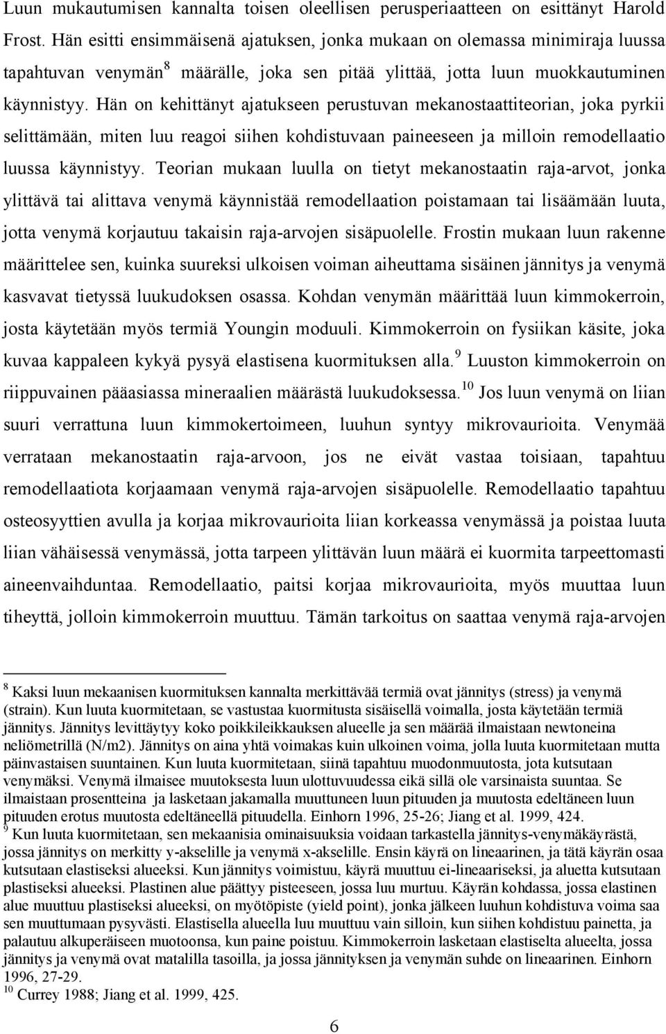 Hän on kehittänyt ajatukseen perustuvan mekanostaattiteorian, joka pyrkii selittämään, miten luu reagoi siihen kohdistuvaan paineeseen ja milloin remodellaatio luussa käynnistyy.