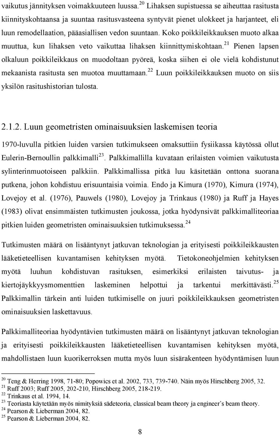 Koko poikkileikkauksen muoto alkaa muuttua, kun lihaksen veto vaikuttaa lihaksen kiinnittymiskohtaan.