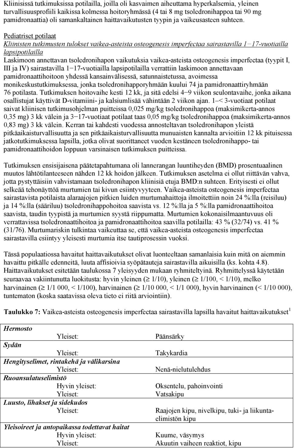 Pediatriset potilaat Kliinisten tutkimusten tulokset vaikea-asteista osteogenesis imperfectaa sairastavilla 1 17-vuotiailla lapsipotilailla Laskimoon annettavan tsoledronihapon vaikutuksia