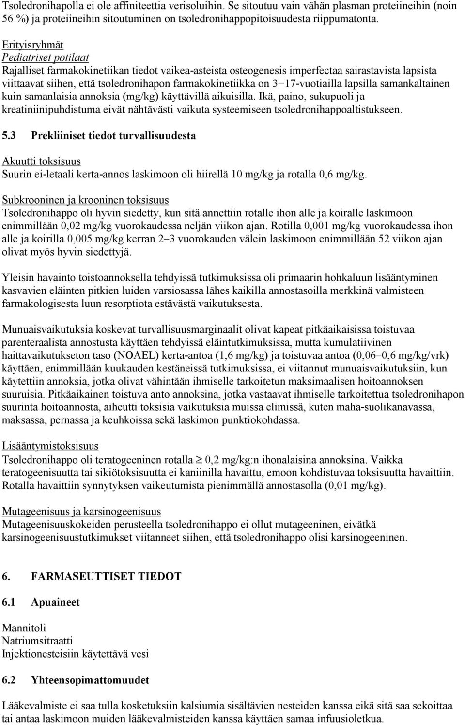 17-vuotiailla lapsilla samankaltainen kuin samanlaisia annoksia (mg/kg) käyttävillä aikuisilla.