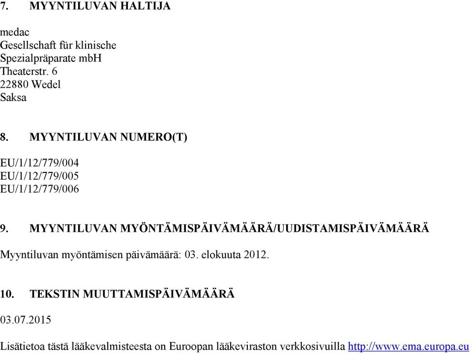 MYYTILUVA MYÖTÄMISPÄIVÄMÄÄRÄ/UUDISTAMISPÄIVÄMÄÄRÄ Myyntiluvan myöntämisen päivämäärä: 03. elokuuta 2012.