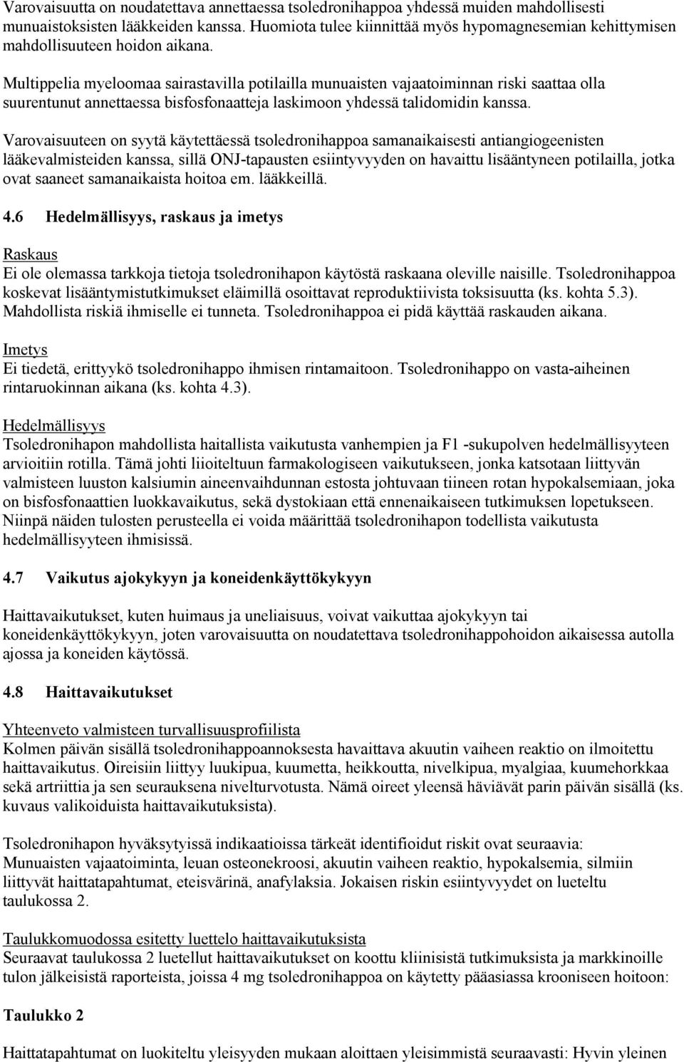 Multippelia myeloomaa sairastavilla potilailla munuaisten vajaatoiminnan riski saattaa olla suurentunut annettaessa bisfosfonaatteja laskimoon yhdessä talidomidin kanssa.