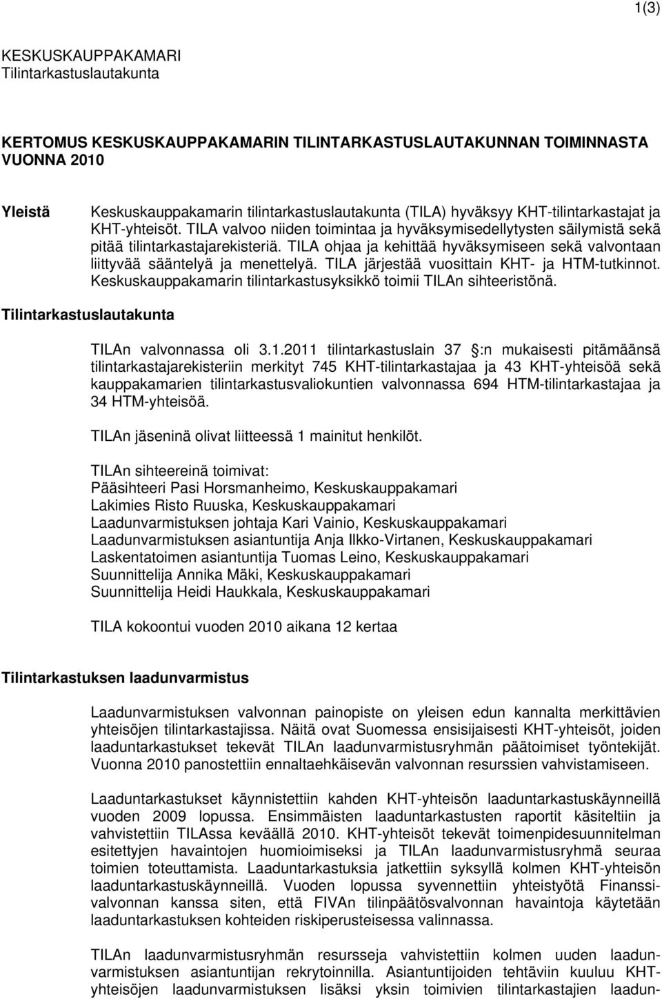 TILA ohjaa ja kehittää hyväksymiseen sekä valvontaan liittyvää sääntelyä ja menettelyä. TILA järjestää vuosittain KHT- ja HTM-tutkinnot.