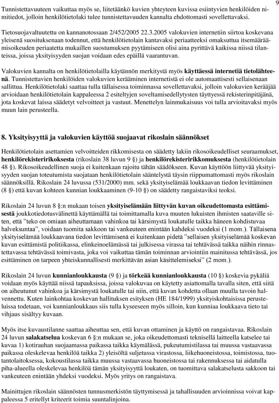 2005 valokuvien internetiin siirtoa koskevana yleisenä suosituksenaan todennut, että henkilötietolain kantavaksi periaatteeksi omaksuttua itsemääräämisoikeuden periaatetta mukaillen suostumuksen