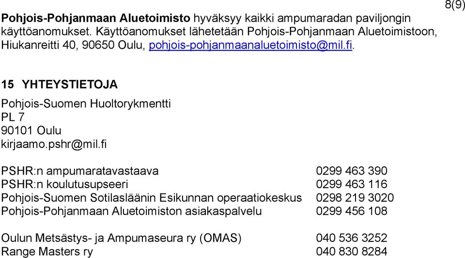 8(9) 15 YHTEYSTIETOJA Pohjois-Suomen Huoltorykmentti PL 7 90101 Oulu kirjaamo.pshr@mil.