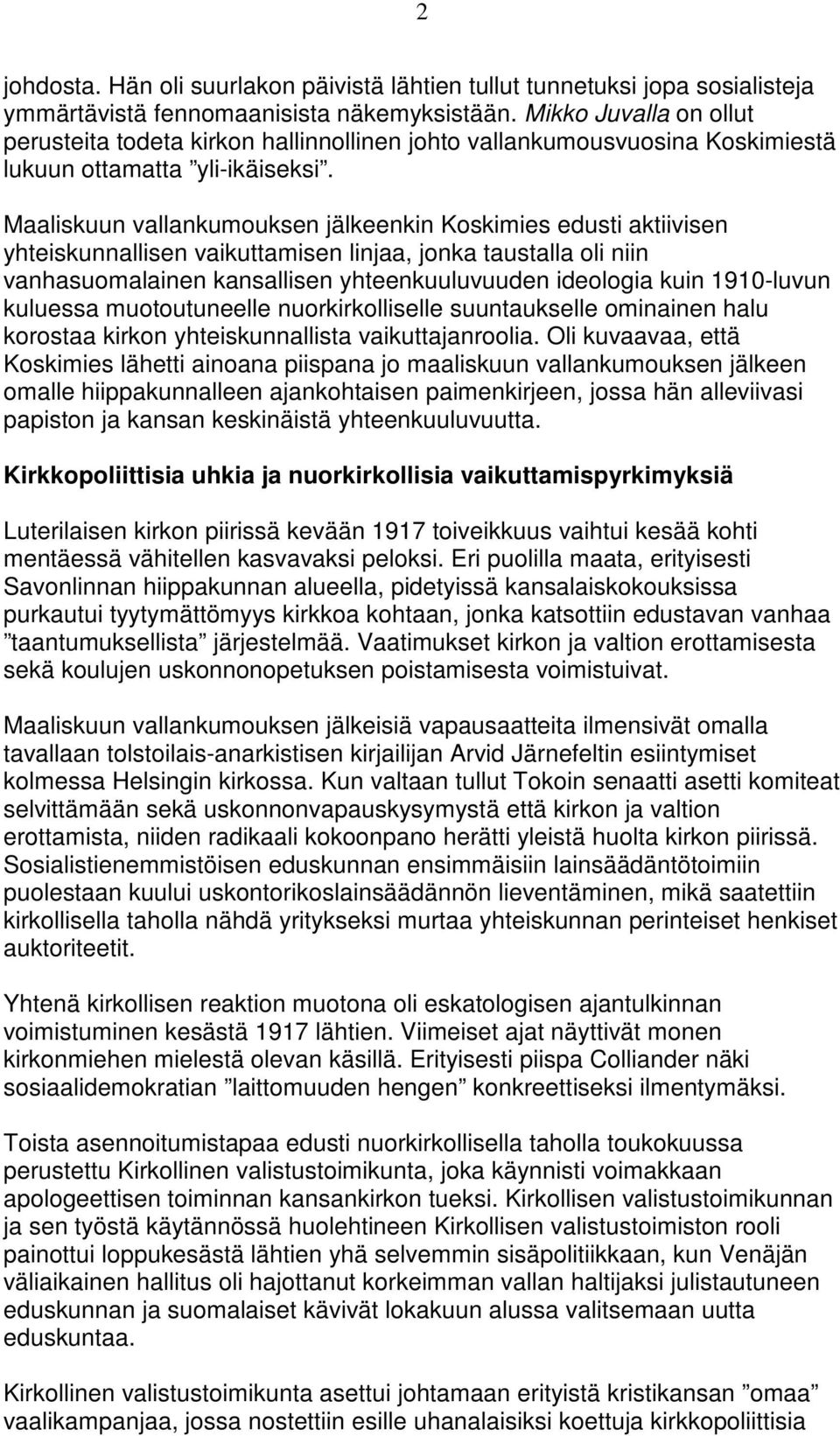 Maaliskuun vallankumouksen jälkeenkin Koskimies edusti aktiivisen yhteiskunnallisen vaikuttamisen linjaa, jonka taustalla oli niin vanhasuomalainen kansallisen yhteenkuuluvuuden ideologia kuin