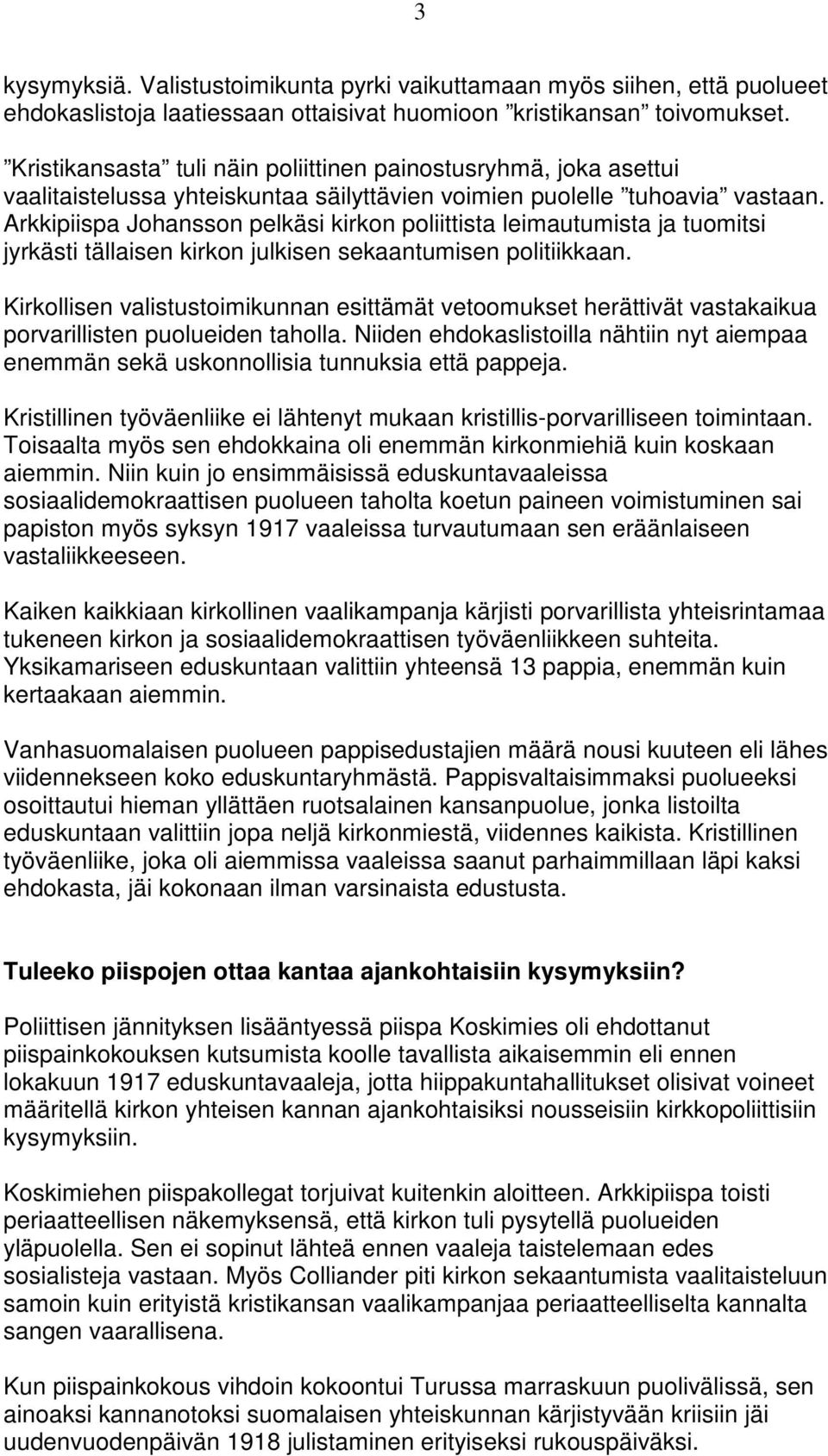 Arkkipiispa Johansson pelkäsi kirkon poliittista leimautumista ja tuomitsi jyrkästi tällaisen kirkon julkisen sekaantumisen politiikkaan.