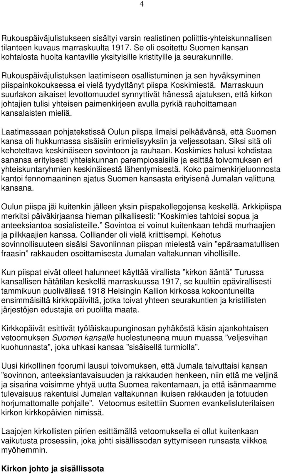 Rukouspäiväjulistuksen laatimiseen osallistuminen ja sen hyväksyminen piispainkokouksessa ei vielä tyydyttänyt piispa Koskimiestä.
