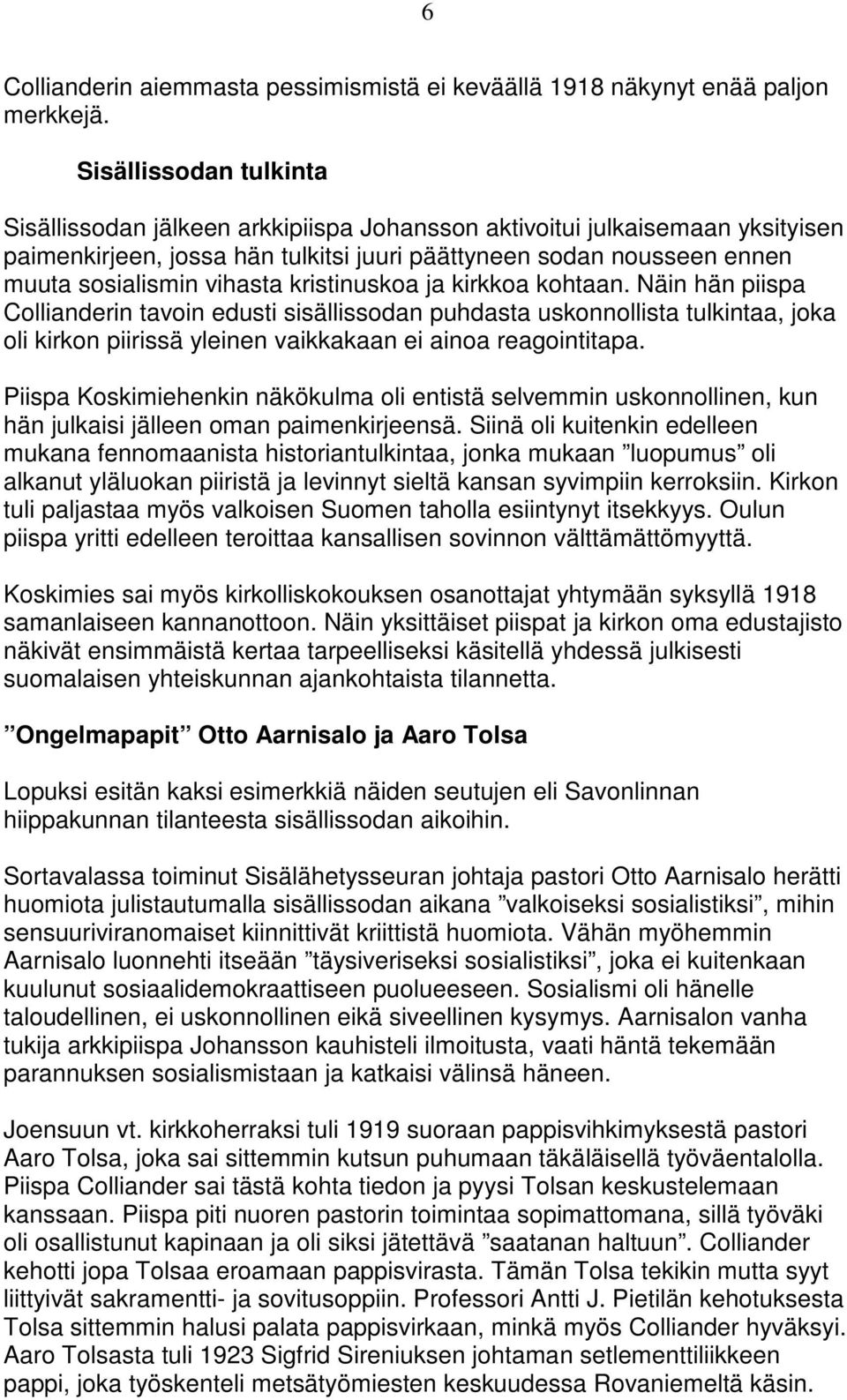 kristinuskoa ja kirkkoa kohtaan. Näin hän piispa Collianderin tavoin edusti sisällissodan puhdasta uskonnollista tulkintaa, joka oli kirkon piirissä yleinen vaikkakaan ei ainoa reagointitapa.