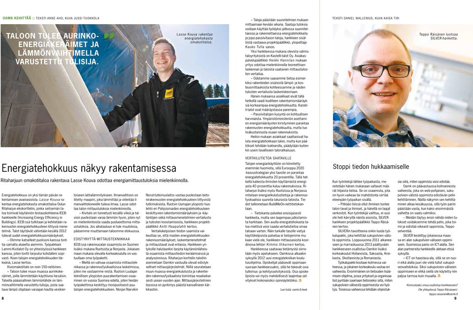 Lasse Kouva rakentaa energiatehokasta omakotitaloa Oulun Ritaharjun ekokortteliin, jonka seitsemän taloa toimivat käytännön testauskohteena IEEBhankkeelle (Increasing Energy Efficiency in Buildings).