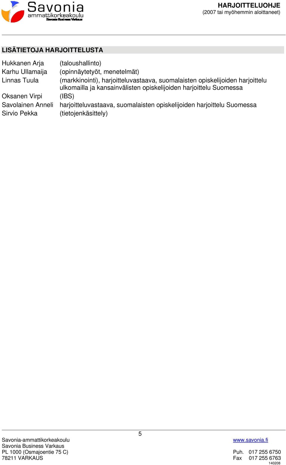 harjoittelu ulkomailla ja kansainvälisten opiskelijoiden harjoittelu Suomessa Oksanen Virpi (IBS)