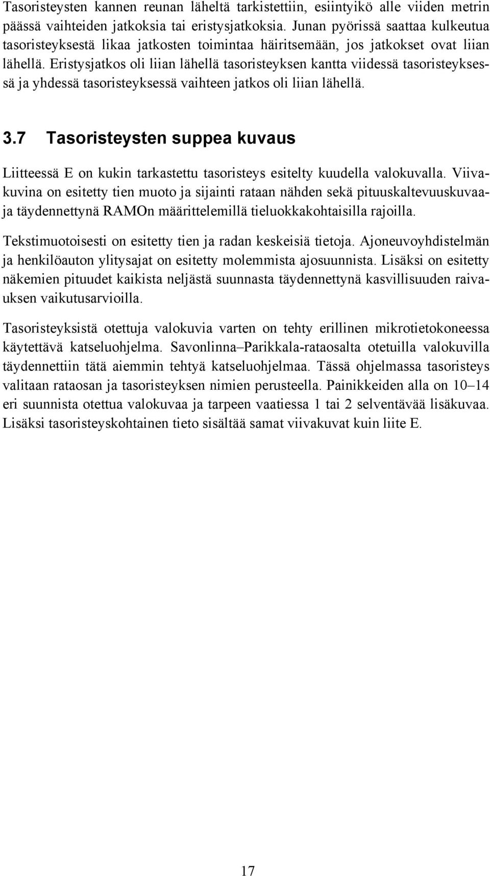 Eristysjatkos oli liian lähellä tasoristeyksen kantta viidessä tasoristeyksessä ja yhdessä tasoristeyksessä vaihteen jatkos oli liian lähellä. 3.