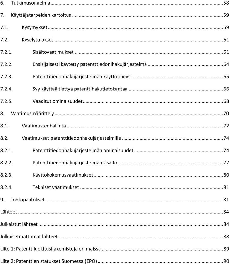 .. 72 Vaatimukset patenttitiedonhakujärjestelmille... 74 8.2.1. Patenttitiedonhakujärjestelmän ominaisuudet... 74 8.2.2. Patenttitiedonhakujärjestelmän sisältö... 77 8.2.3. Käyttökokemusvaatimukset.