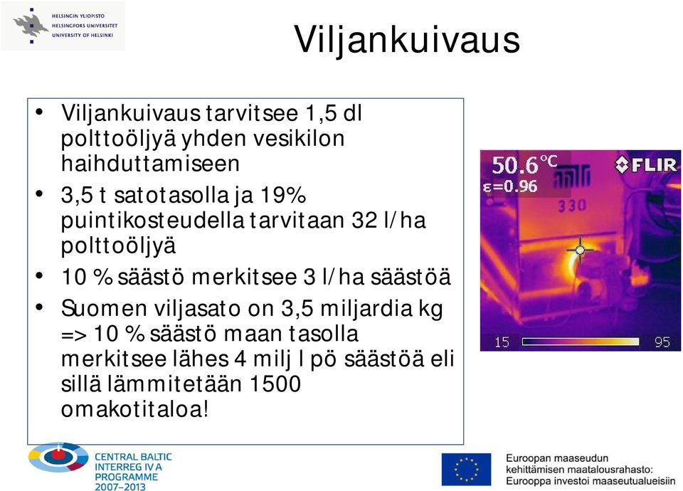 polttoöljyä 10 % säästö merkitsee 3 l/ha säästöä Suomen viljasato on 3,5 miljardia