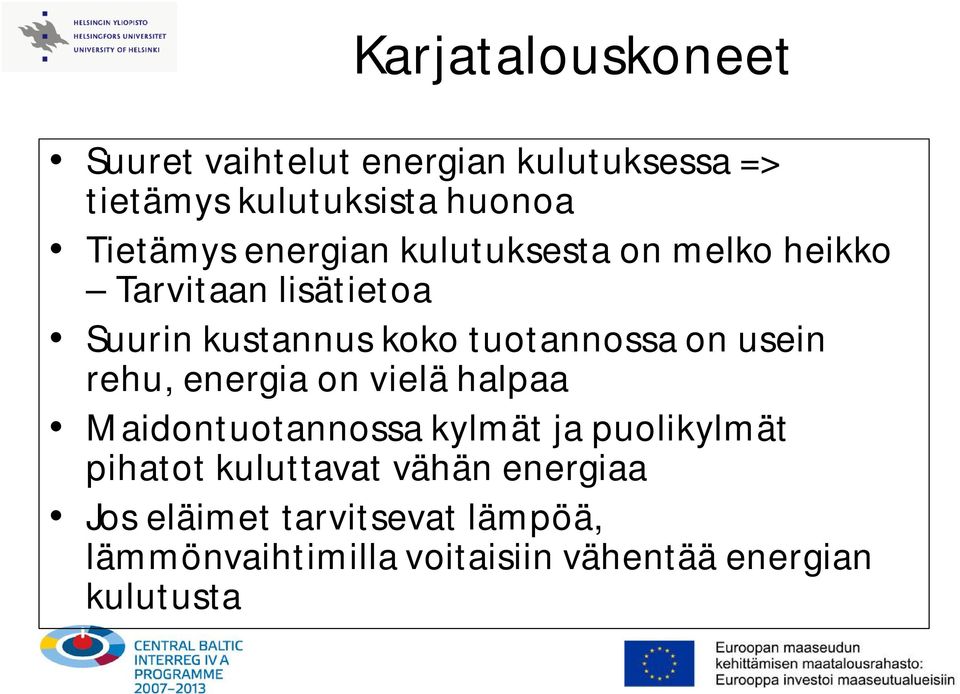 usein rehu, energia on vielä halpaa Maidontuotannossa kylmät ja puolikylmät pihatot kuluttavat