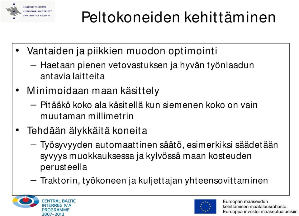 vain muutaman millimetrin Tehdään älykkäitä koneita Työsyvyyden automaattinen säätö, esimerkiksi säädetään