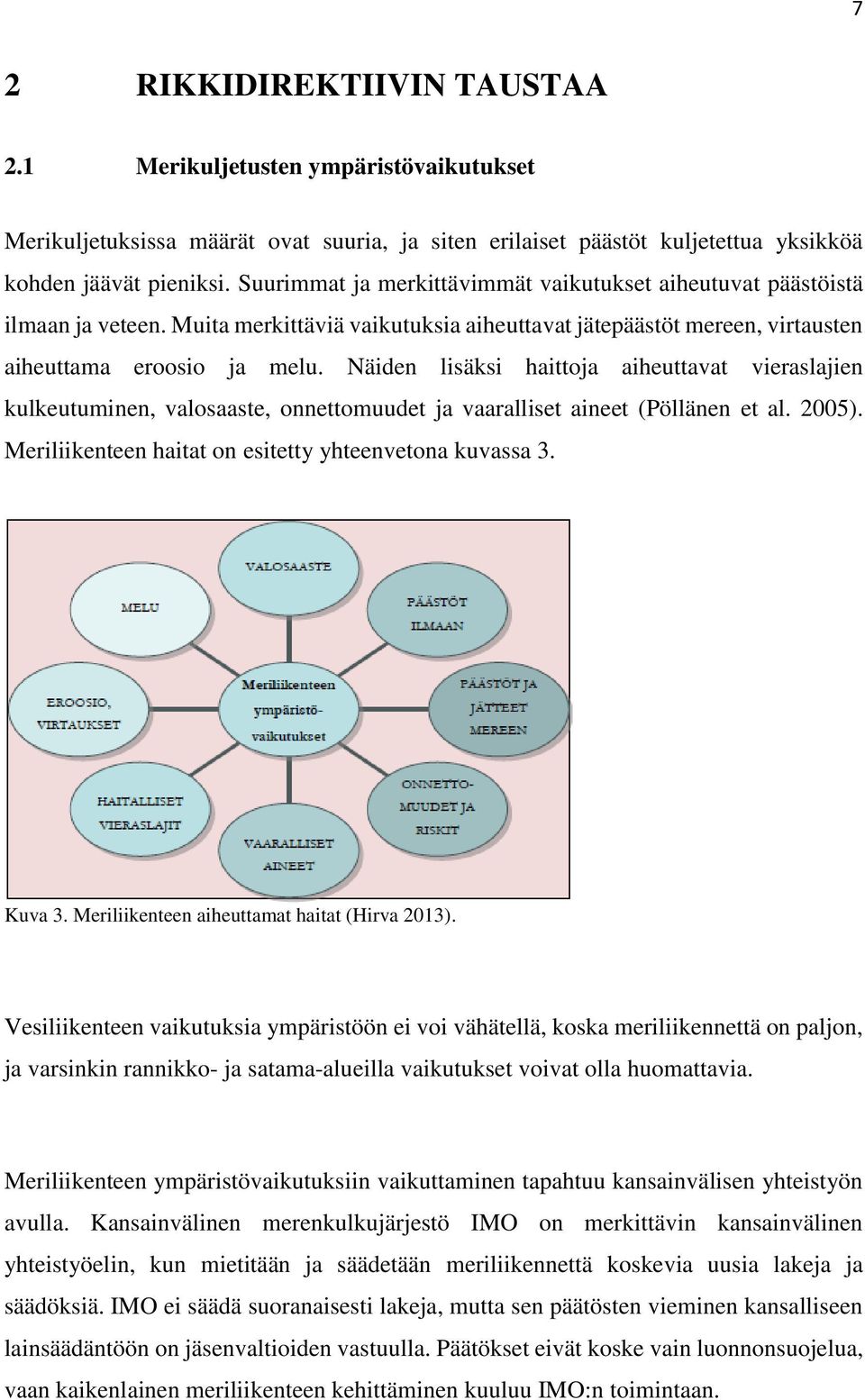 Näiden lisäksi haittoja aiheuttavat vieraslajien kulkeutuminen, valosaaste, onnettomuudet ja vaaralliset aineet (Pöllänen et al. 2005). Meriliikenteen haitat on esitetty yhteenvetona kuvassa 3.