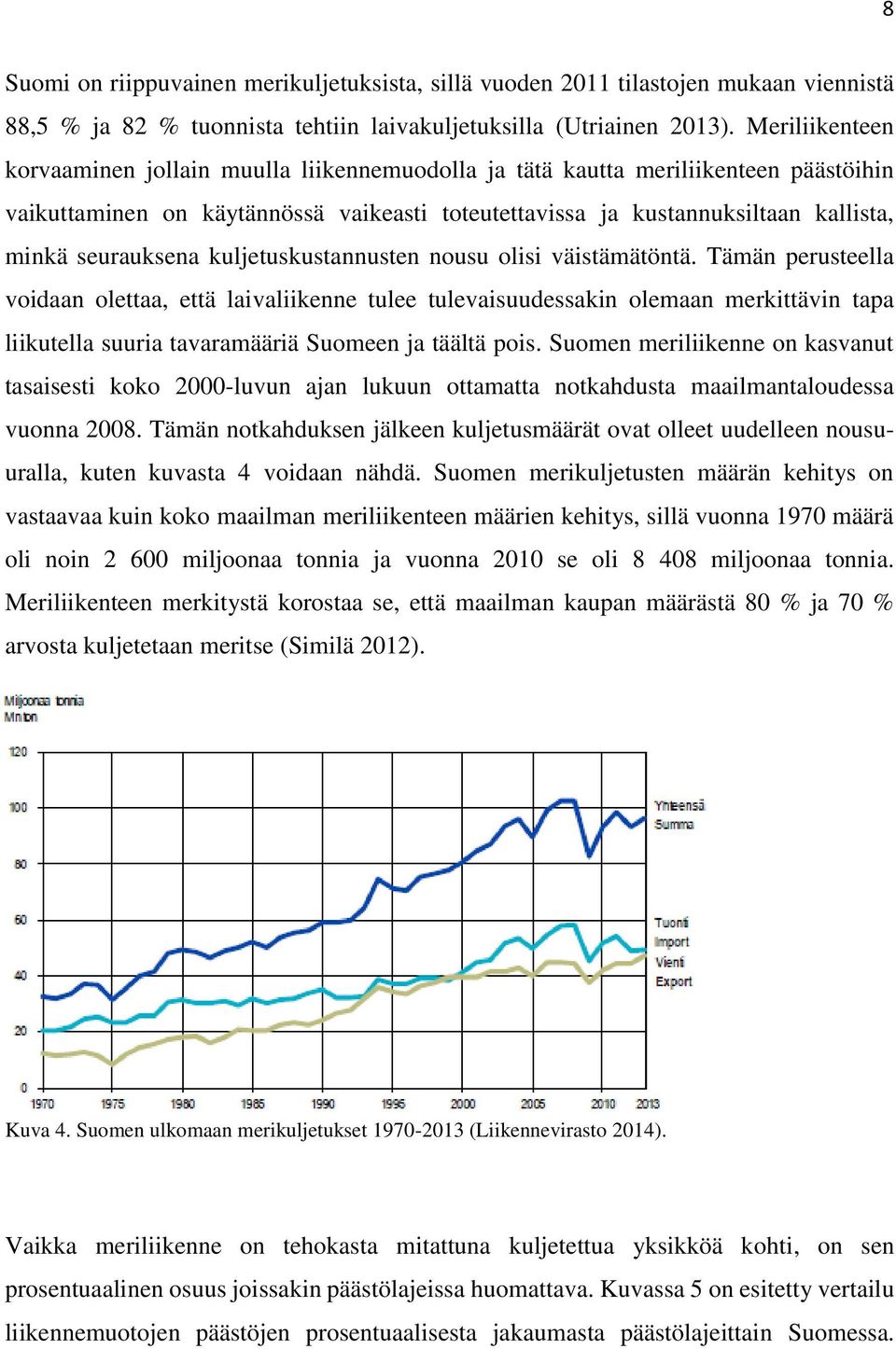 seurauksena kuljetuskustannusten nousu olisi väistämätöntä.