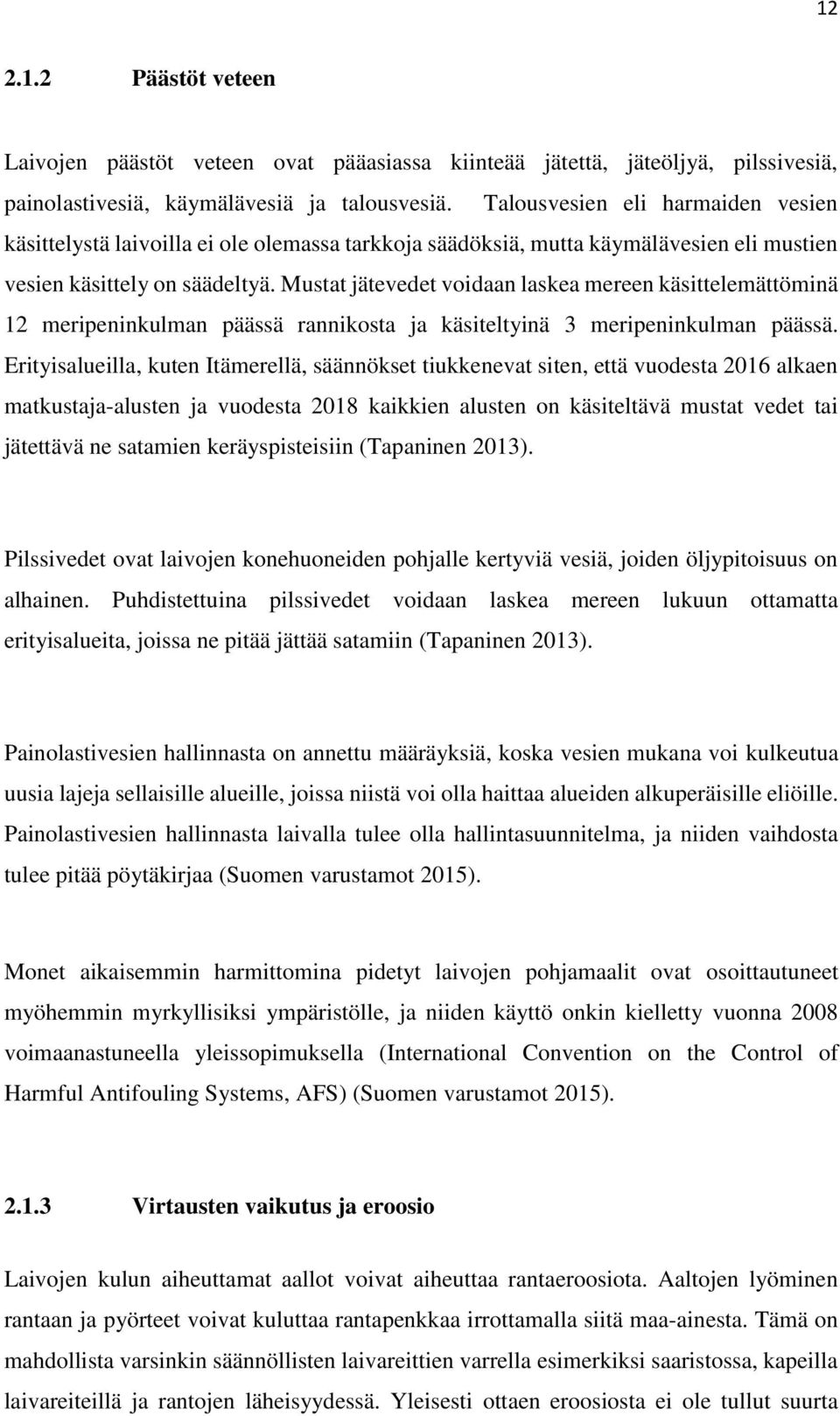 Mustat jätevedet voidaan laskea mereen käsittelemättöminä 12 meripeninkulman päässä rannikosta ja käsiteltyinä 3 meripeninkulman päässä.