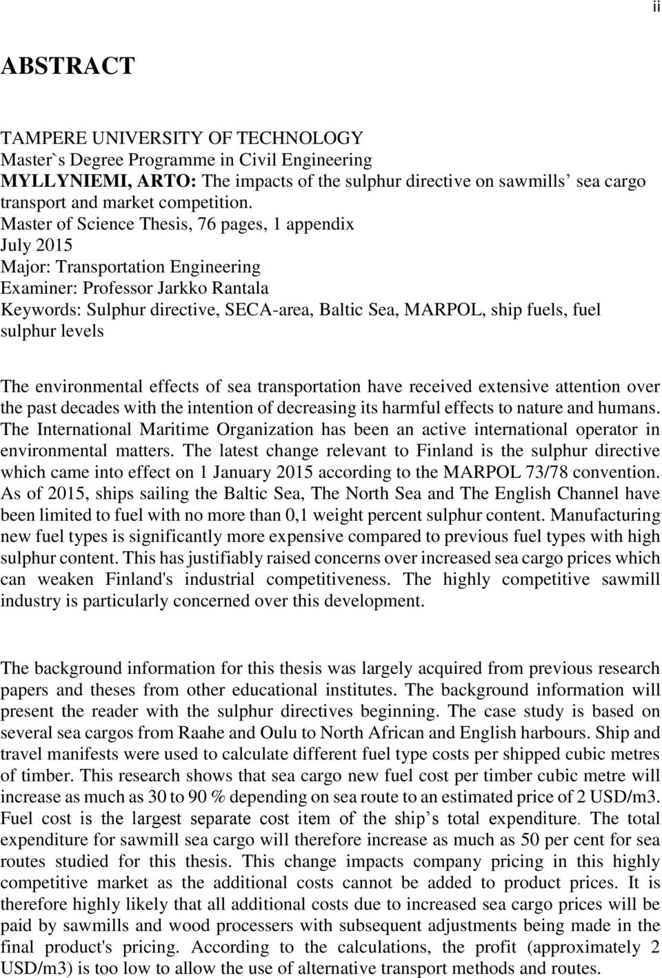 Master of Science Thesis, 76 pages, 1 appendix July 2015 Major: Transportation Engineering Examiner: Professor Jarkko Rantala Keywords: Sulphur directive, SECA-area, Baltic Sea, MARPOL, ship fuels,