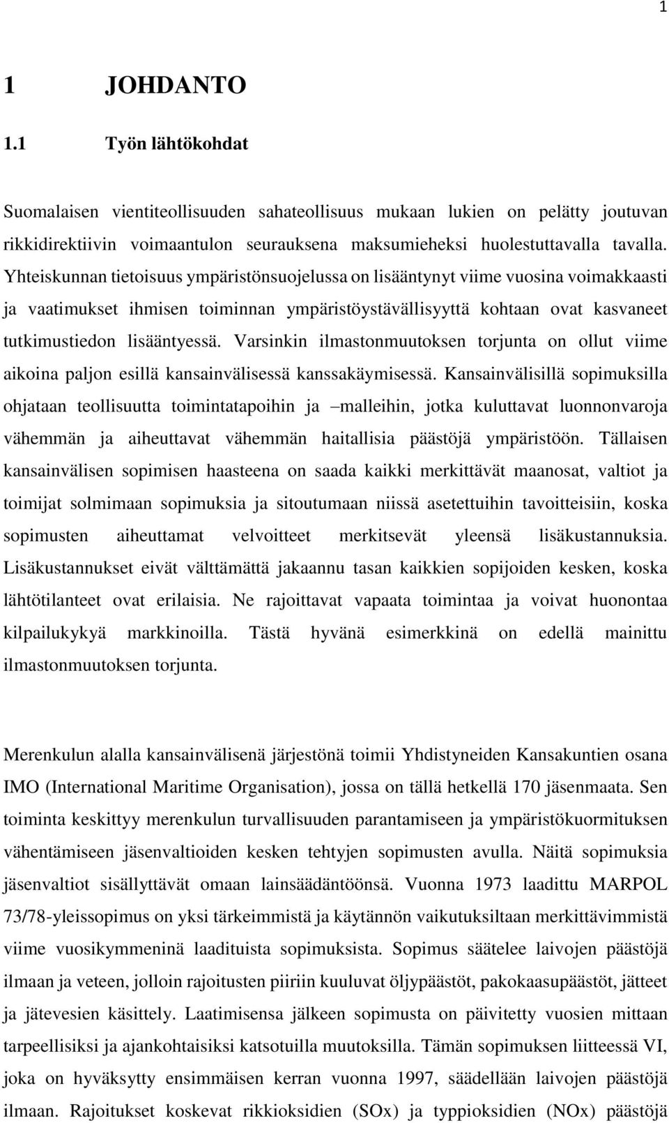 Varsinkin ilmastonmuutoksen torjunta on ollut viime aikoina paljon esillä kansainvälisessä kanssakäymisessä.