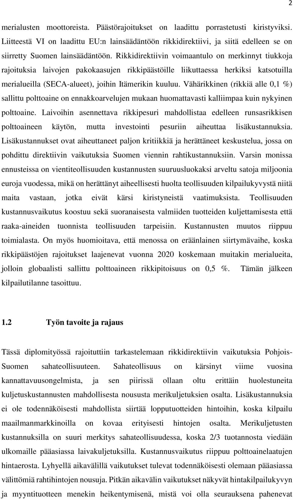 Rikkidirektiivin voimaantulo on merkinnyt tiukkoja rajoituksia laivojen pakokaasujen rikkipäästöille liikuttaessa herkiksi katsotuilla merialueilla (SECA-alueet), joihin Itämerikin kuuluu.