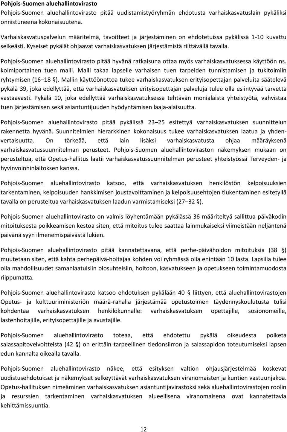 Pohjois-Suomen aluehallintovirasto pitää hyvänä ratkaisuna ottaa myös varhaiskasvatuksessa käyttöön ns. kolmiportainen tuen malli.