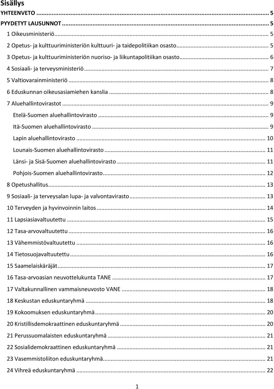 .. 8 7 Aluehallintovirastot... 9 Etelä-Suomen aluehallintovirasto... 9 Itä-Suomen aluehallintovirasto... 9 Lapin aluehallintovirasto... 10 Lounais-Suomen aluehallintovirasto.