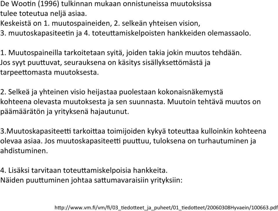 Jos syyt puu7uvat, seurauksena on käsitys sisällykse7ömästä ja tarpee7omasta muutoksesta. 2.