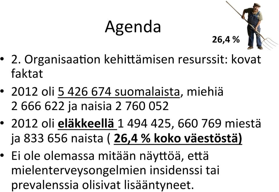 miehiä 2 666 622 ja naisia 2 760 052 2012 oli eläkkeellä 1 494 425, 660 769 miestä