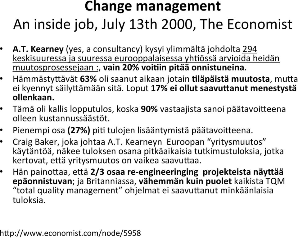 Hämmästy7ävät 63% oli saanut aikaan jotain Kläpäistä muutosta, mu7a ei kyennyt säily7ämään sitä. Loput 17% ei ollut saavu`anut menestystä ollenkaan.