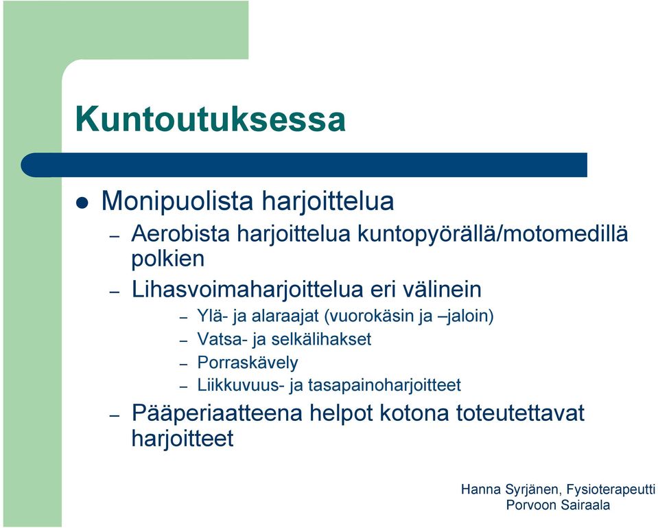 ja alaraajat (vuorokäsin ja jaloin) Vatsa- ja selkälihakset Porraskävely